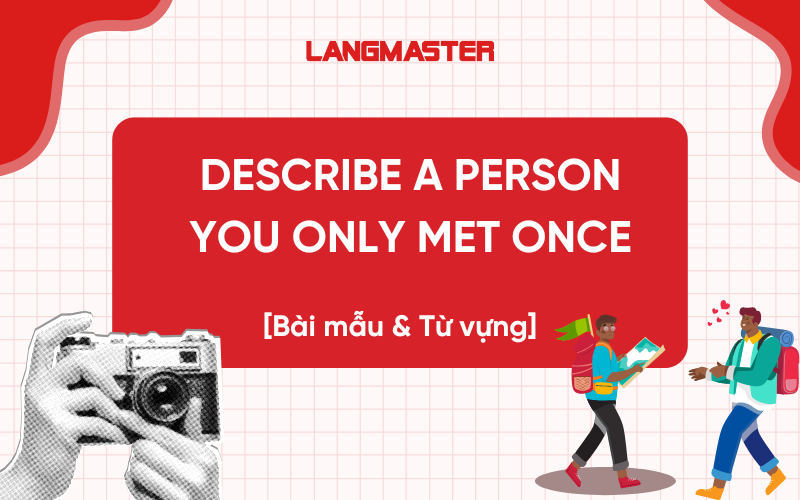 Describe a person you only met once - Bài mẫu IELTS Speaking part 2