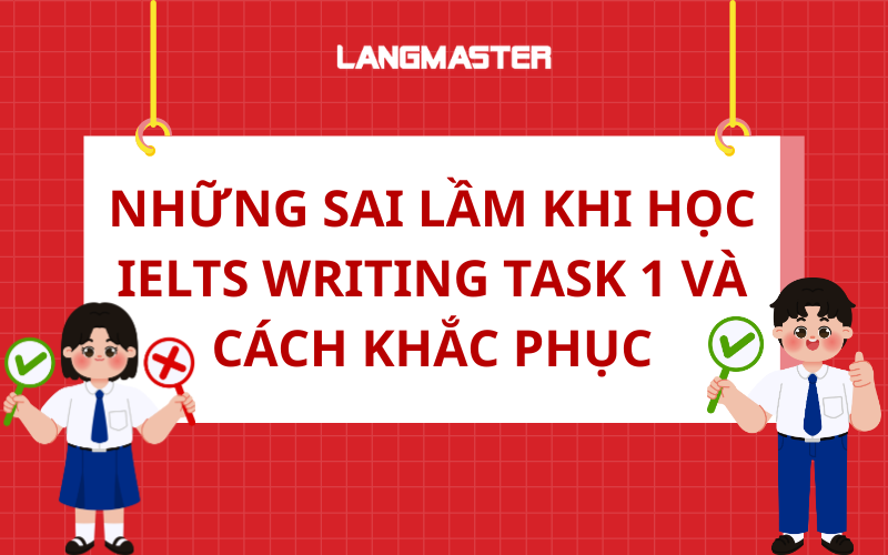 Những sai lầm khi học IELTS Writing Task 1 và cách khắc phục