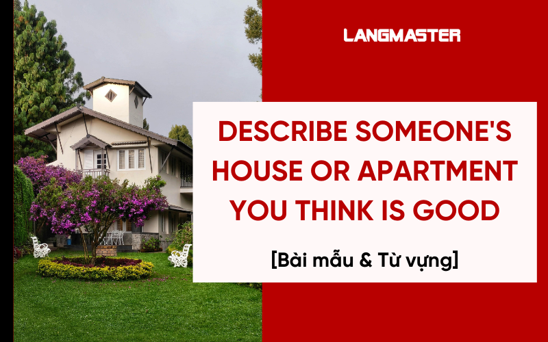 Bài mẫu Describe someone's house or apartment you think is good