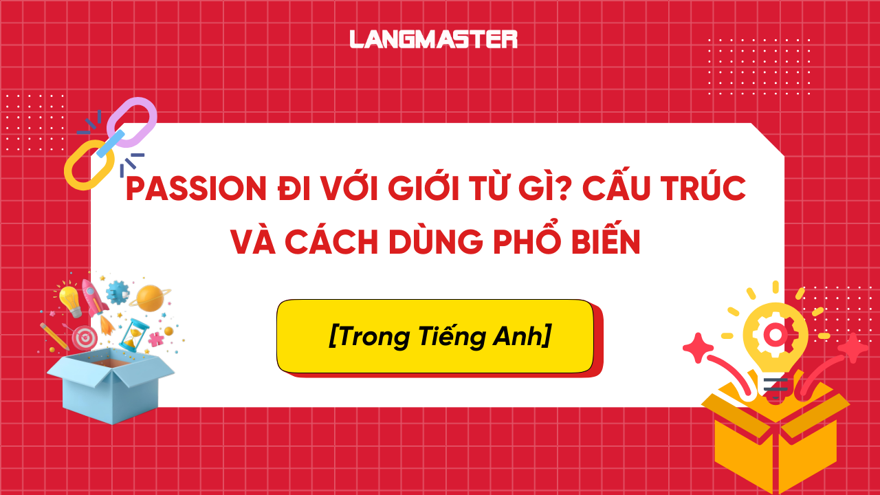 Passion đi với giới từ gì? Cấu trúc và cách dùng phổ biến trong Tiếng Anh