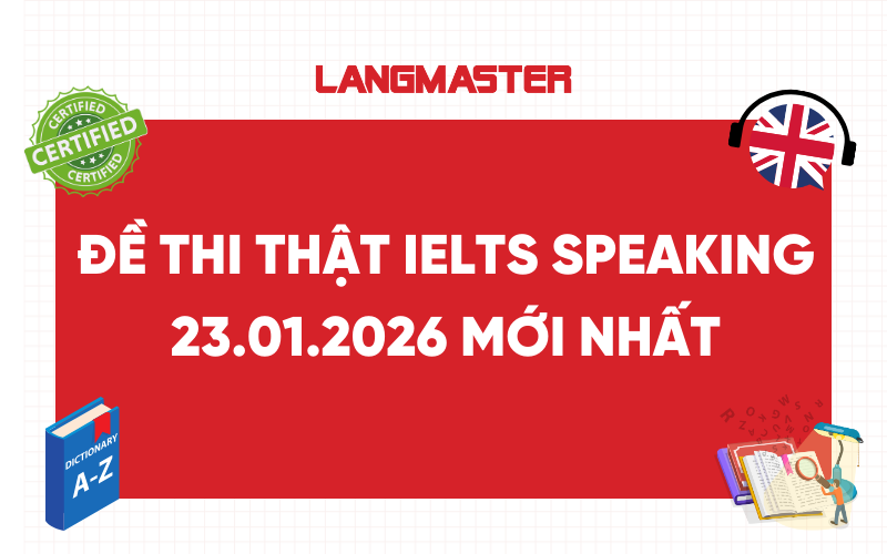 Giải đề thi thật IELTS Speaking 23.01.2026 mới nhất kèm từ vựng
