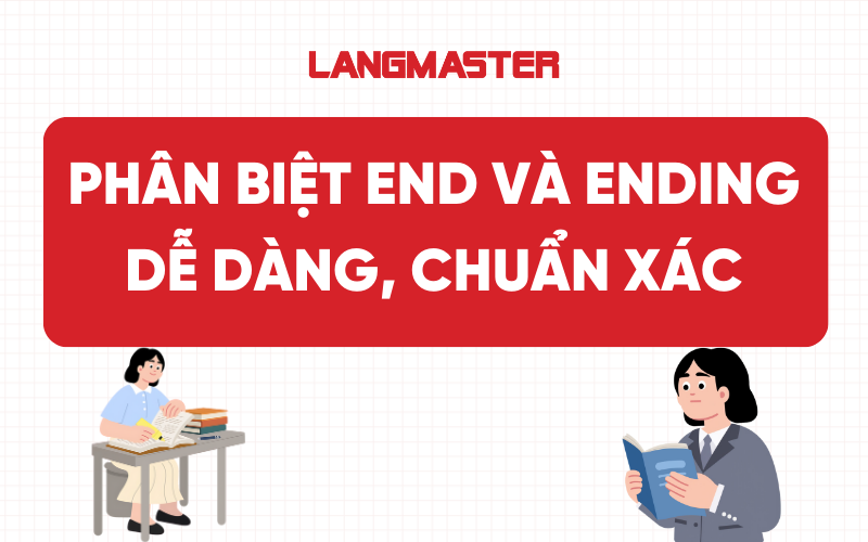 Phân biệt end và ending dễ dàng, chuẩn xác