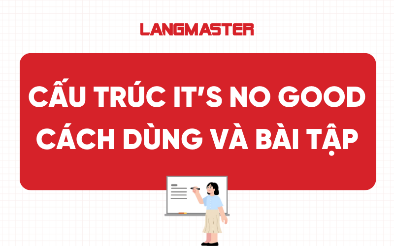 Cấu trúc It’s no good: Cách dùng và bài tập