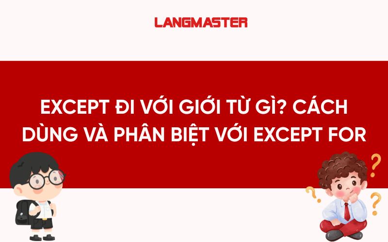 Except đi với giới từ gì? Cách dùng và phân biệt với Except for