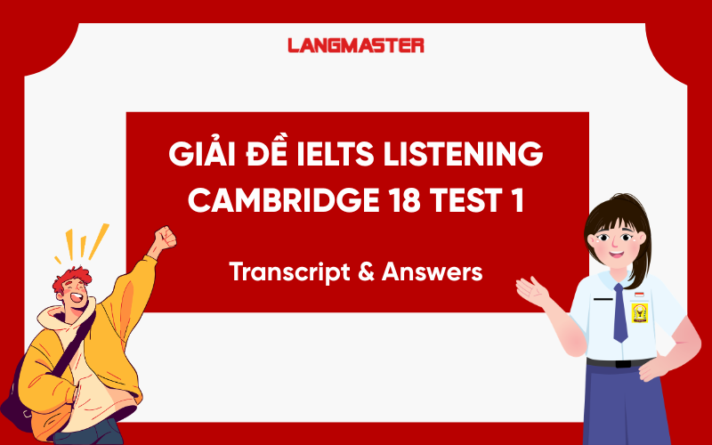 Giải đề IELTS Listening Cambridge 18 Test 1 – Transcript & Answers
