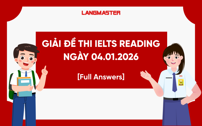 Giải đề thi thật IELTS Reading ngày 04.01.2026 [Full Answers]