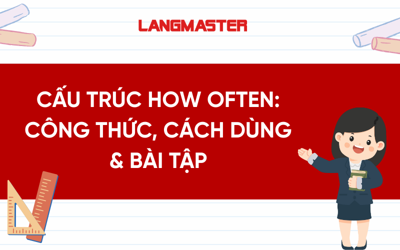Cấu trúc How often: Công thức, cách dùng chi tiết & bài tập