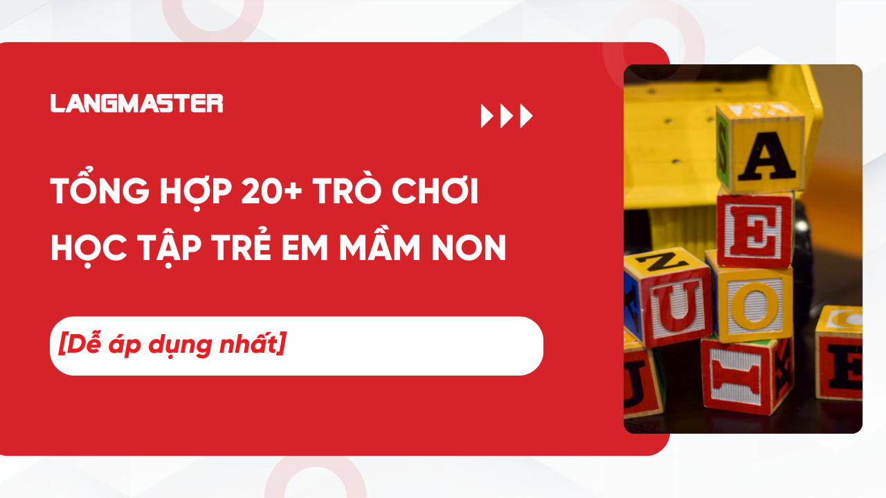 Tổng hợp 20+ trò chơi học tập cho trẻ mầm non dễ áp dụng