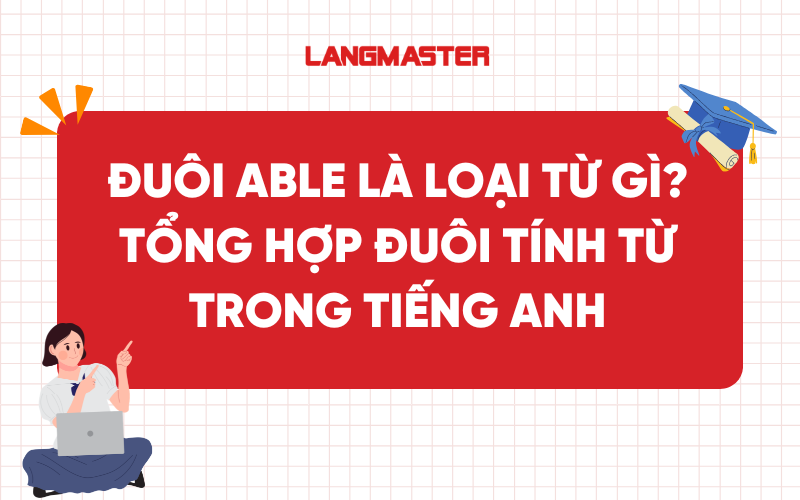 Đuôi able là loại từ gì? Tổng hợp đuôi tính từ trong tiếng Anh