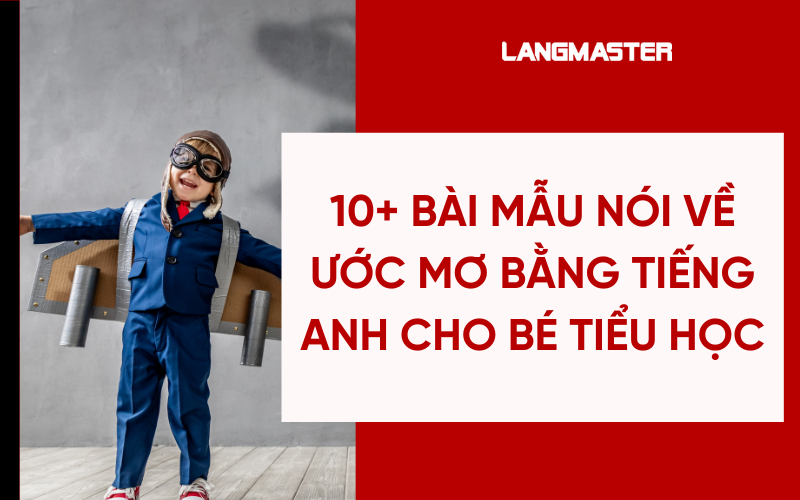 10+ bài mẫu nói về ước mơ bằng tiếng Anh cho bé tiểu học