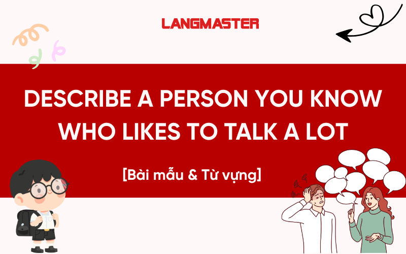 Describe a person you know who likes to talk a lot - Bài mẫu & Từ vựng