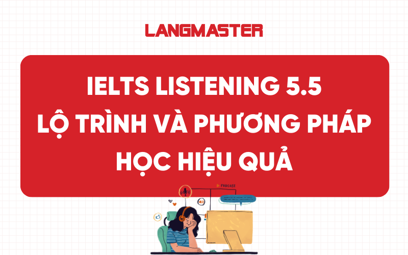 IELTS Listening 5.5: Lộ trình và phương pháp học hiệu quả