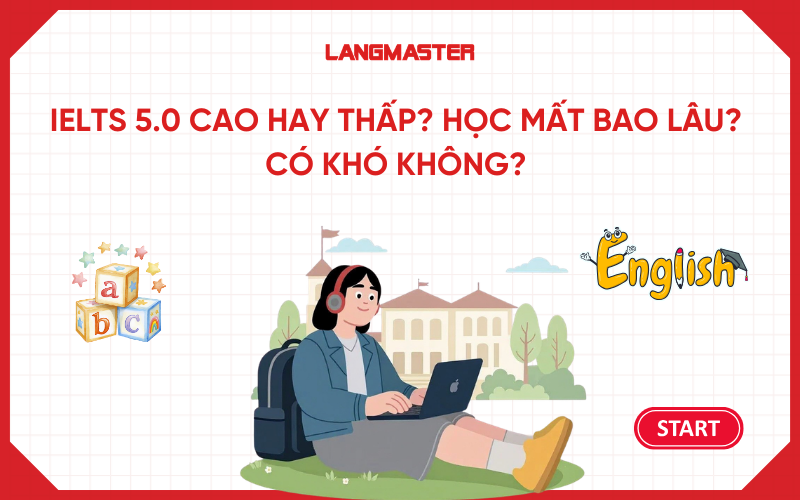 IELTS 5.0 cao hay thấp? Học mất bao lâu? Có khó không?