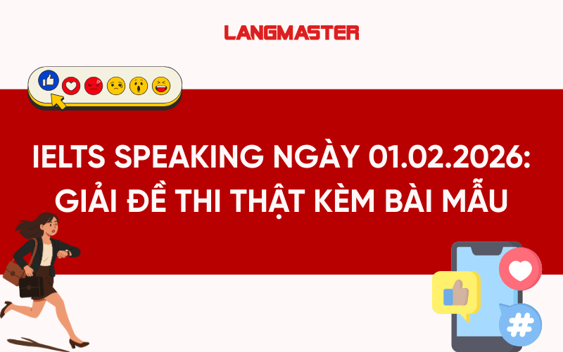 IELTS Speaking ngày 01.02.2026: Giải đề thi thật kèm bài mẫu chi tiết