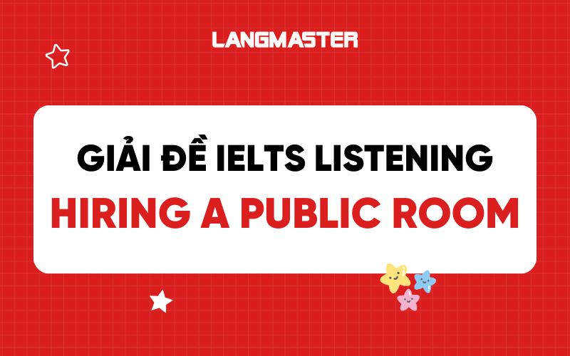 Hiring a public room IELTS Listening: Đáp án và giải thích chi tiết