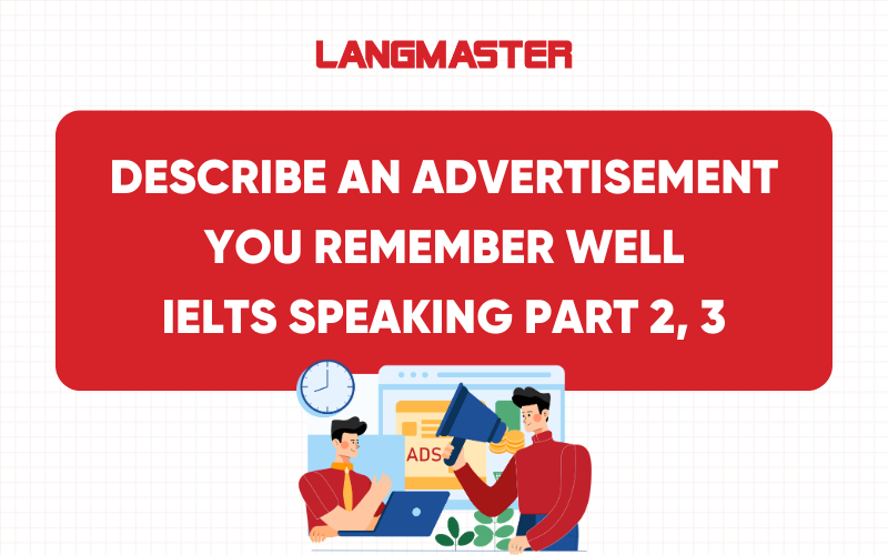 Describe an advertisement you remember well IELTS Speaking Part 2, 3