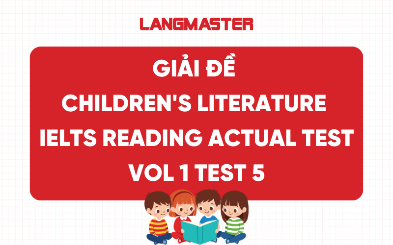 Giải đề Children's literature IELTS Reading Actual Test Vol 1 Test 5