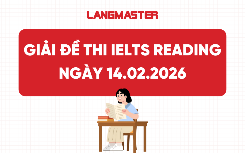 Giải đề thi IELTS Reading ngày 14.02.2026 [FULL ANSWERS]