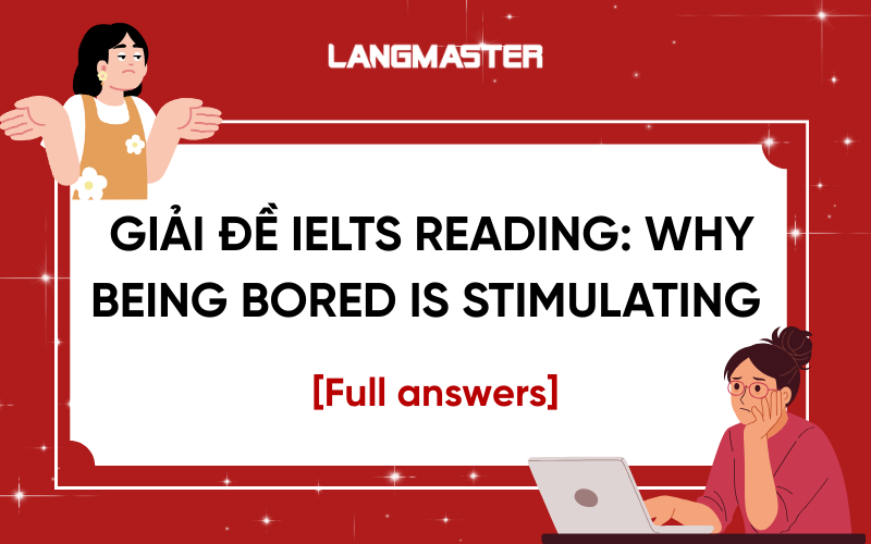 Giải đề IELTS Reading: Why being bored is stimulating [Full answers]