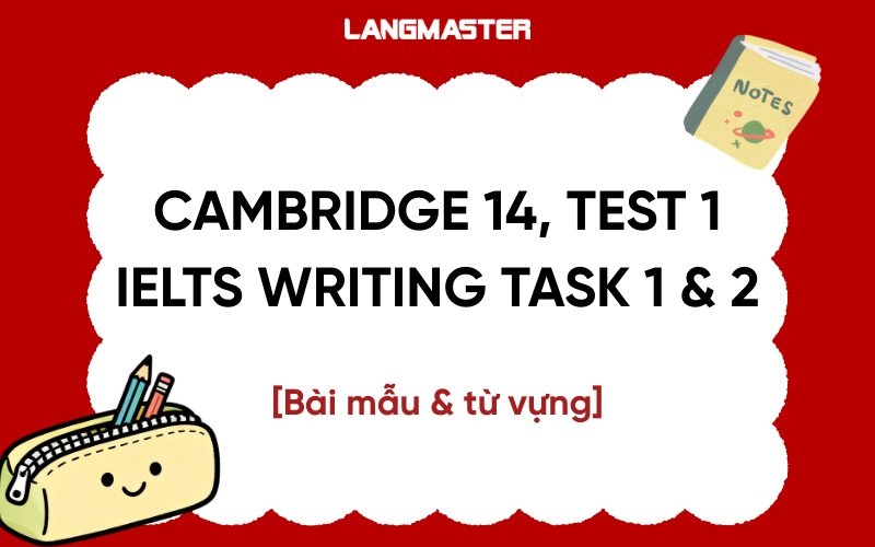Cambridge 14, Test 1 IELTS Writing Task 1 & 2: Bài mẫu và từ vựng