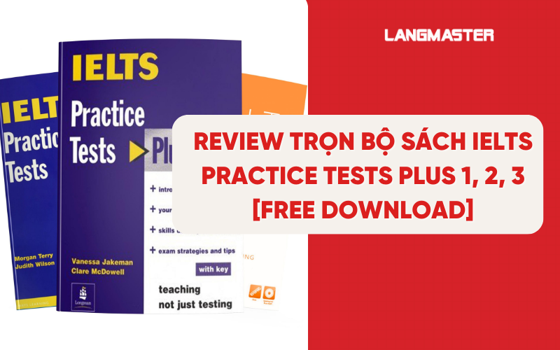Review trọn bộ sách IELTS Practice Tests Plus 1, 2, 3 [Free Download]