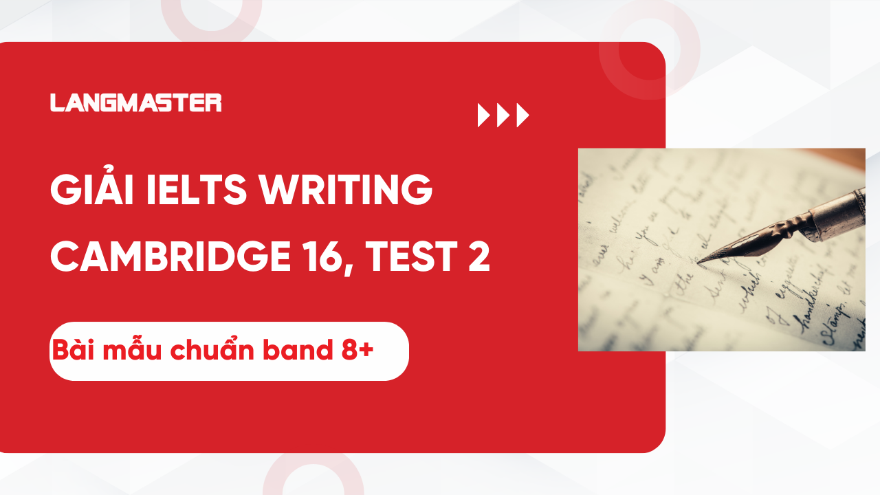 Giải IELTS Writing Cambridge 16, Test 2: Bài mẫu band 8.0+