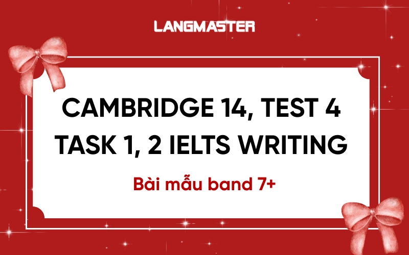 Bài mẫu Cambridge 14, Test 4 IELTS Writing [Full 2 task]