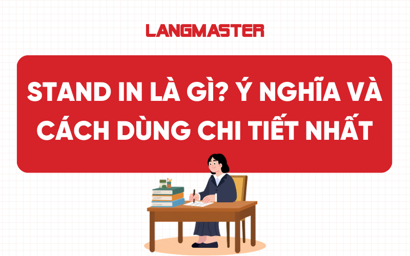 Stand in là gì? Ý nghĩa và cách dùng chi tiết nhất