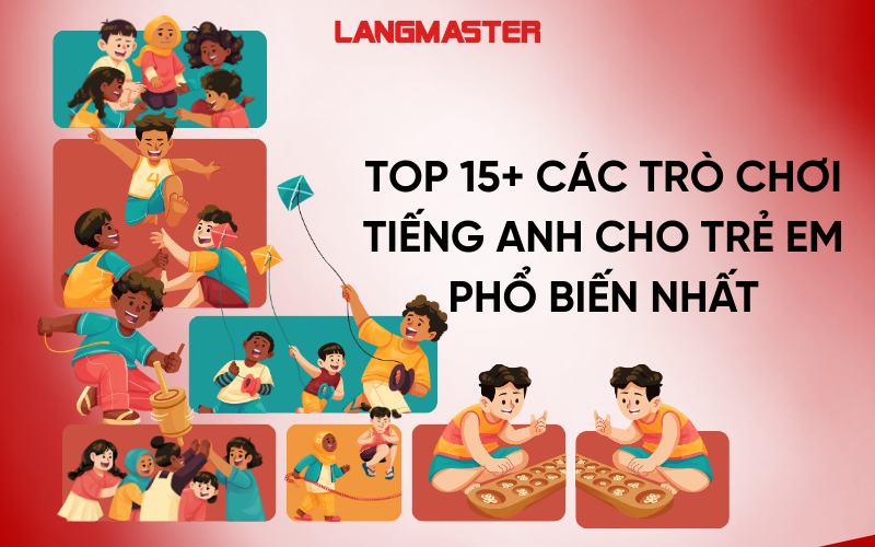 TOP 15+ CÁC TRÒ CHƠI TIẾNG ANH CHO TRẺ EM PHỔ BIẾN NHẤT