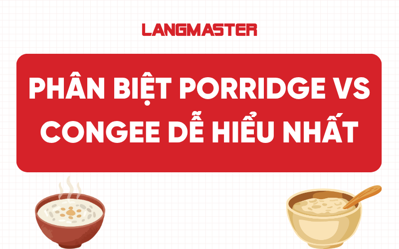 Phân biệt Porridge vs Congee chi tiết và dễ hiểu nhất
