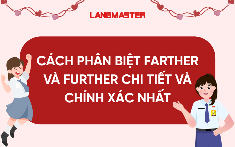 Cách phân biệt Farther và Further chi tiết và chính xác nhất