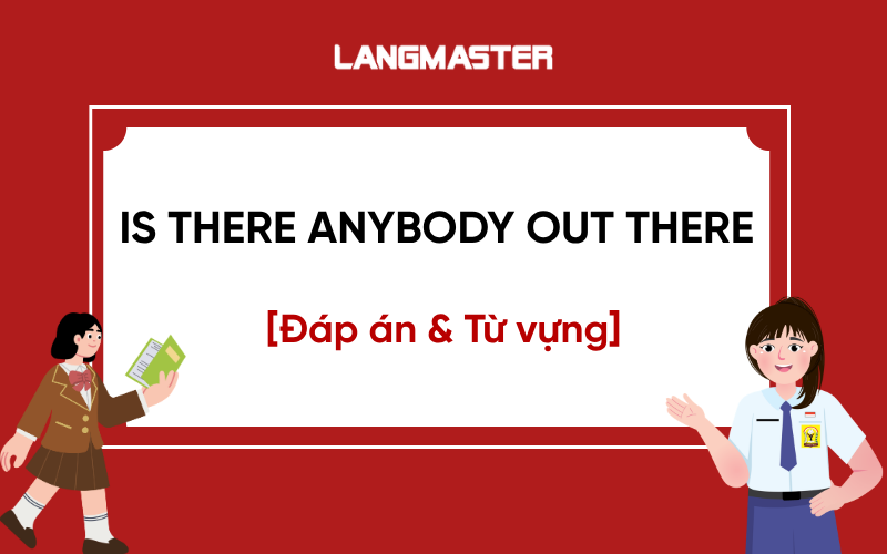 Đáp án Is There Anybody Out There IELTS Reading kèm từ vựng