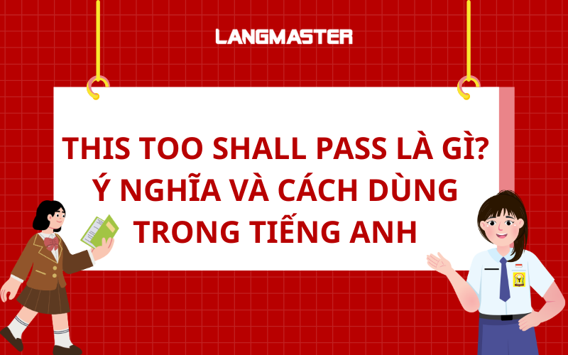 This too shall pass là gì? Ý nghĩa và cách dùng trong tiếng Anh