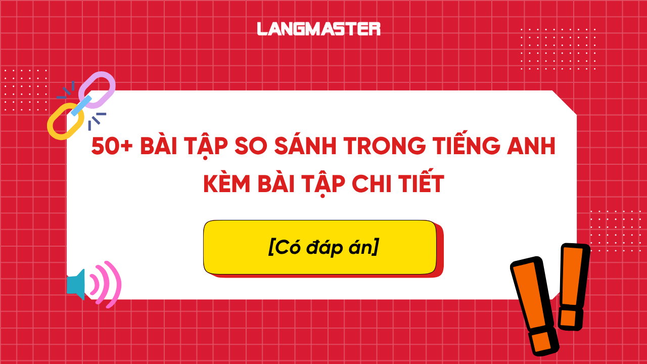 50+ BÀI TẬP SO SÁNH TRONG TIẾNG ANH CÓ ĐÁP ÁN