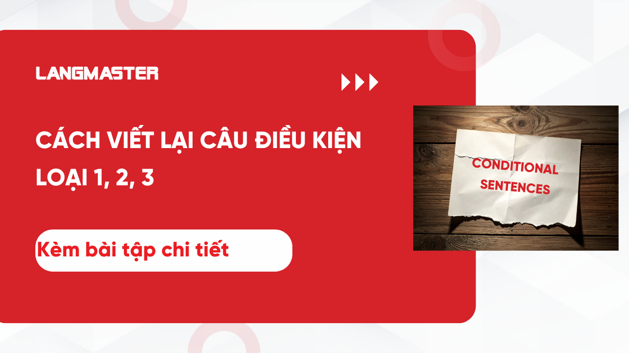CÁCH VIẾT LẠI CÂU ĐIỀU KIỆN LOẠI 1, 2, 3 & BÀI TẬP