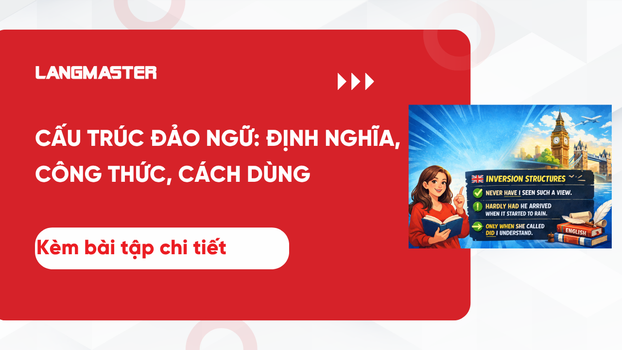 CẤU TRÚC ĐẢO NGỮ: ĐỊNH NGHĨA, CÔNG THỨC, CÁCH DÙNG, BÀI TẬP