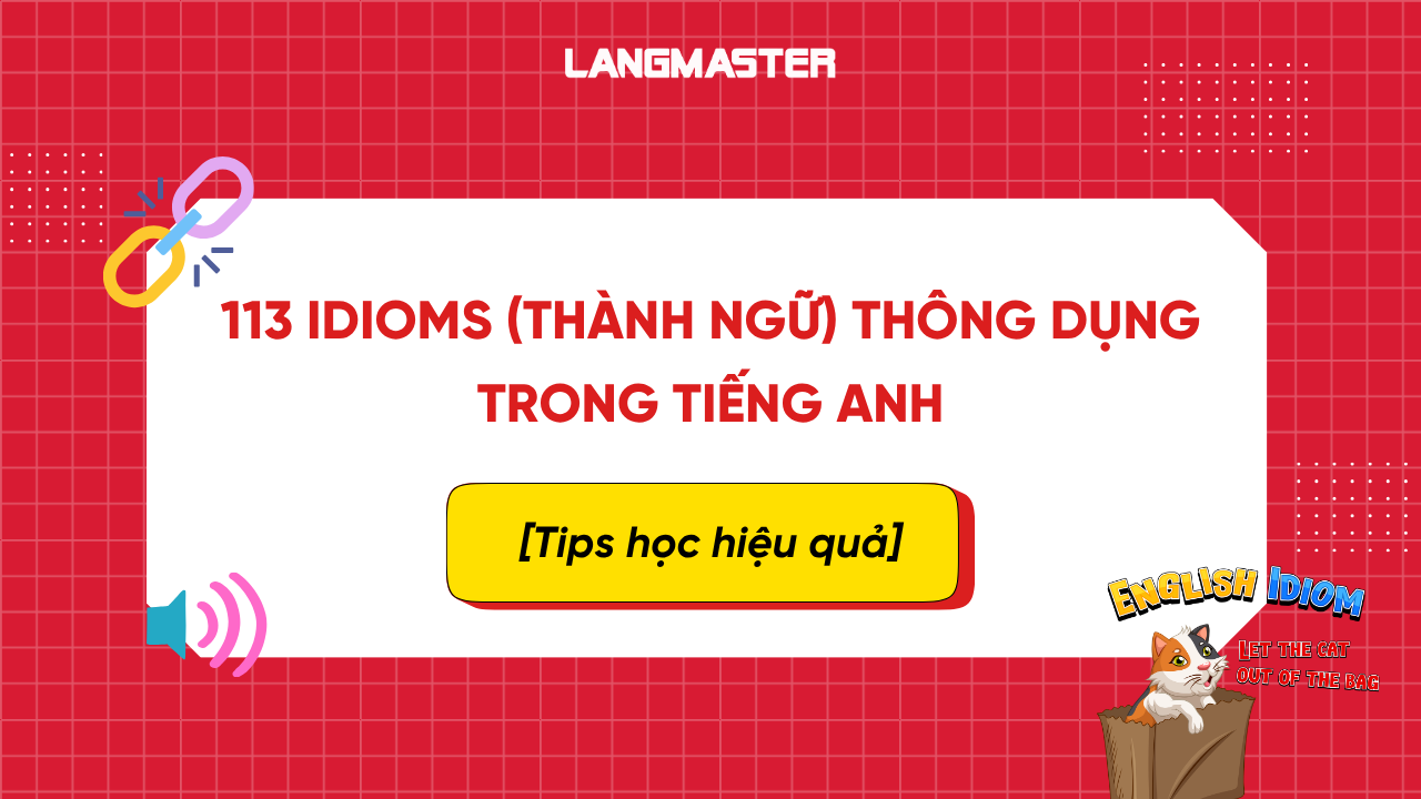 113 idioms (Thành ngữ) thông dụng trong tiếng Anh