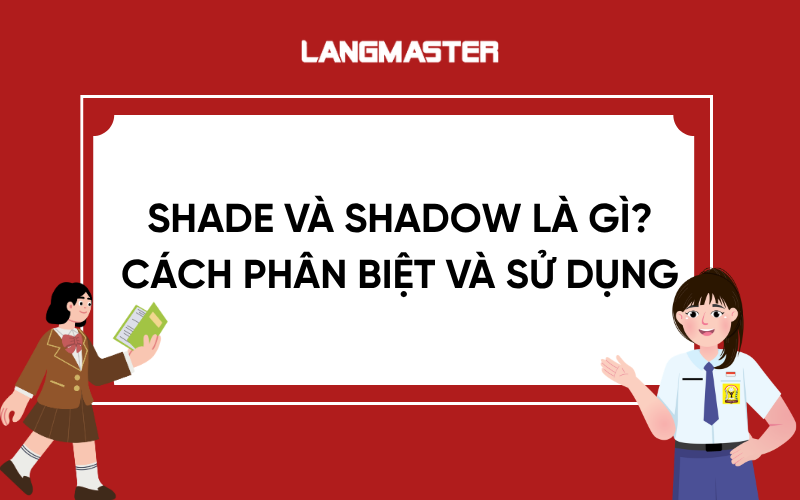 Shade và shadow là gì? Cách phân biệt và sử dụng