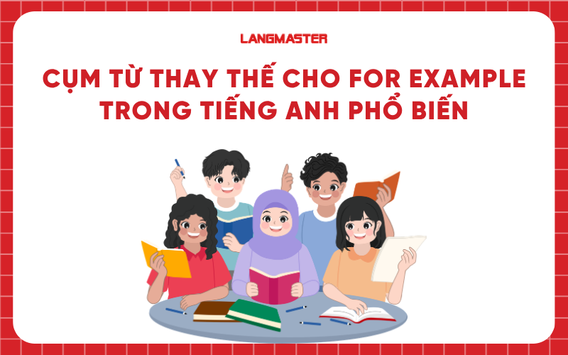 Các cụm từ thay thế cho For example trong tiếng Anh phổ biến