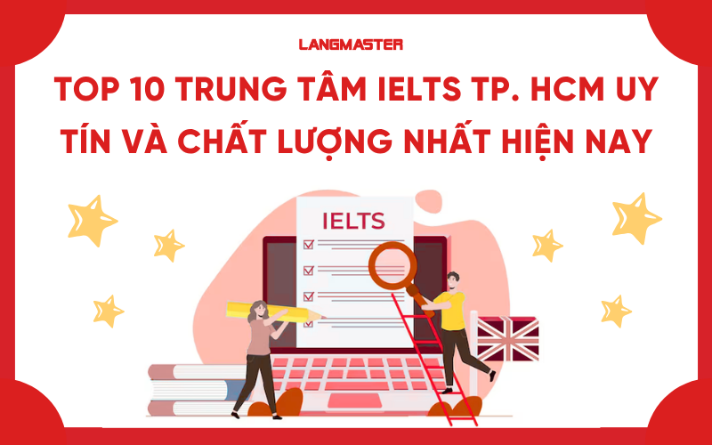 Top 10 trung tâm IELTS TP. HCM uy tín và chất lượng nhất hiện nay