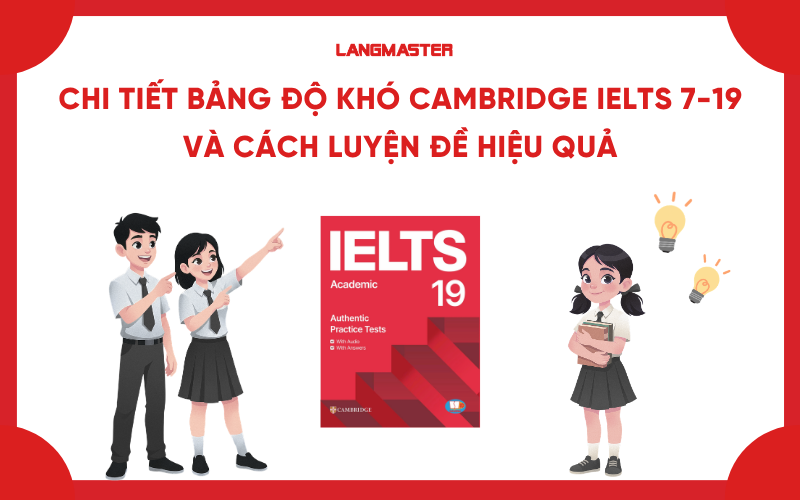 Bảng độ khó Cambridge IELTS 7-19 và cách luyện đề hiệu quả