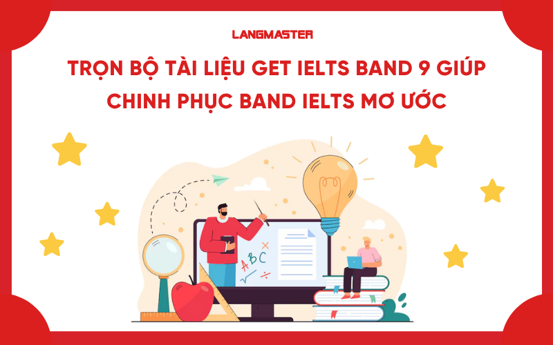 Trọn bộ tài liệu Get IELTS Band 9 giúp chinh phục band IELTS mơ ước