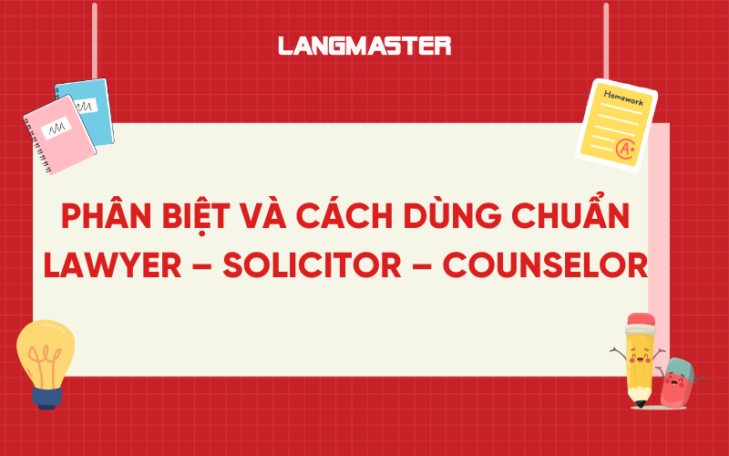 Phân biệt Lawyer – Solicitor – Counselor: Cách dùng chuẩn, dễ hiểu
