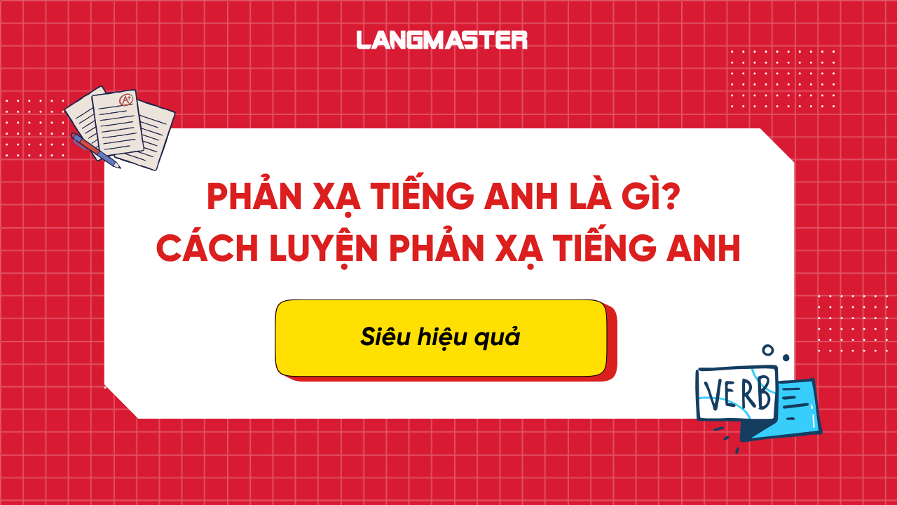 Phản xạ tiếng Anh là gì? Cách luyện phản xạ tiếng Anh siêu hiệu quả