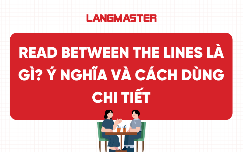 Read between the lines là gì? Ý nghĩa và cách dùng chi tiết