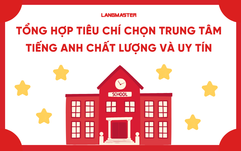 Tổng hợp tiêu chí chọn trung tâm tiếng Anh chất lượng và uy tín