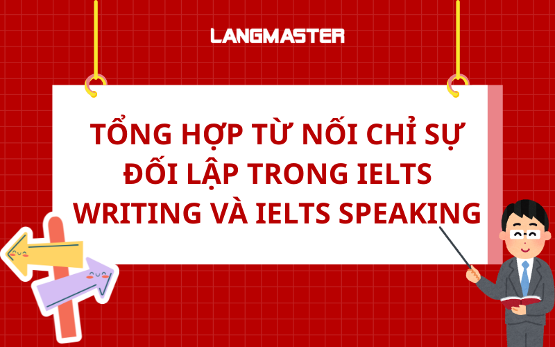Tổng hợp từ nối chỉ sự đối lập trong IELTS Writing và IELTS Speaking