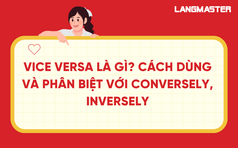 Vice versa là gì? Cách dùng và phân biệt với Conversely, Inversely