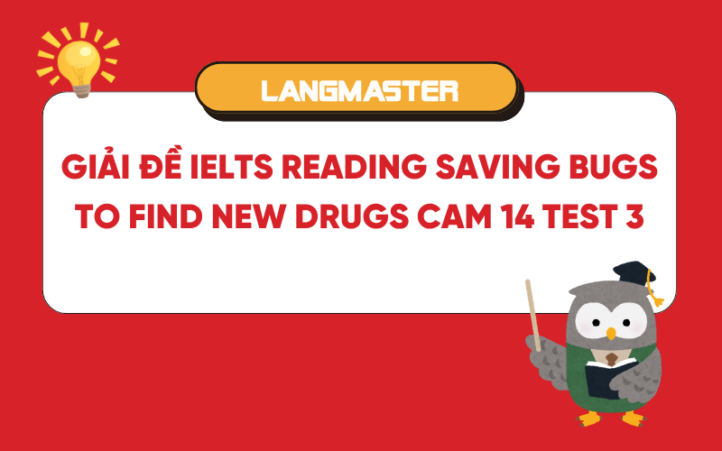Giải đề Saving bugs to find new drugs Cam 14 test 3 Reading passage 2