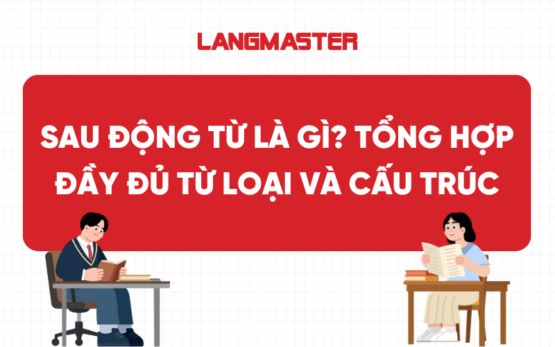 Sau động từ là gì? Tổng hợp đầy đủ từ loại và cấu trúc